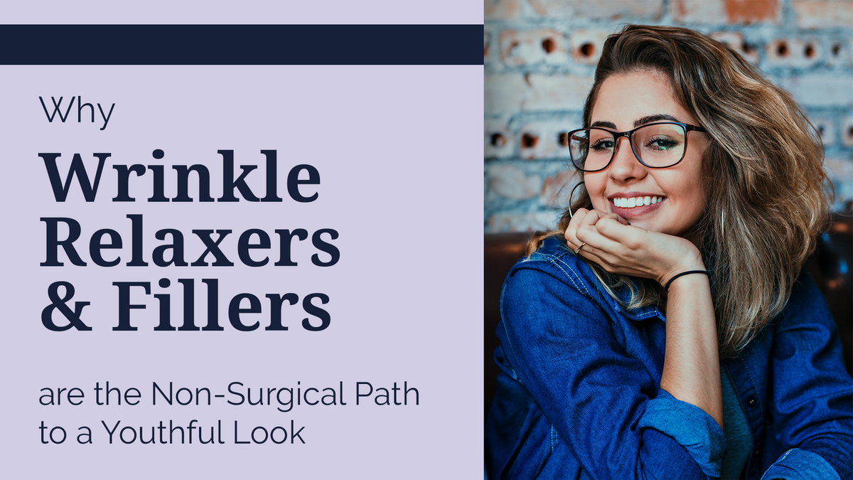 Why Wrinkle Relaxers and Fillers are the Non-Surgical Path to a Youthful Look